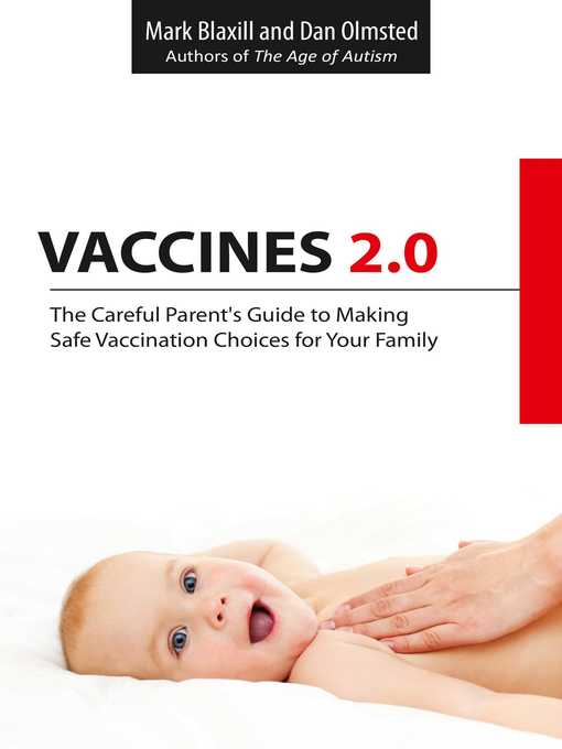 Title details for Vaccines 2.0: the Careful Parent's Guide to Making Safe Vaccination Choices for Your Family by Mark Blaxill - Available